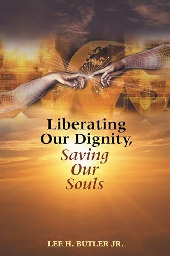 Liberating Our Dignity, Saving Our Souls