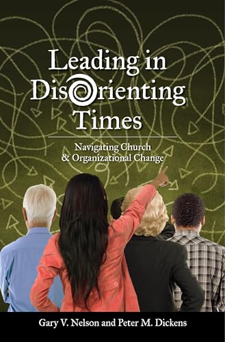 Imagen de archivo de Leading in Disorienting Times : Navigating Church and Organizational Change a la venta por Better World Books