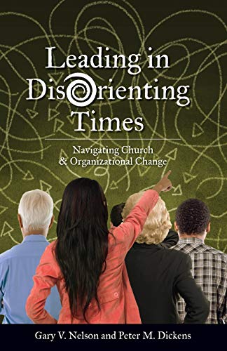 Stock image for Leading in Disorienting Times : Navigating Church and Organizational Change for sale by Better World Books