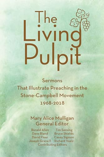 Stock image for The Living Pulpit: Sermons That Illustrate Preaching in the Stone-campbell Movement 1968-2018 for sale by Revaluation Books