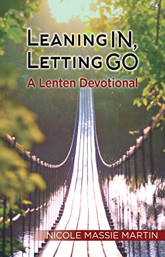 Imagen de archivo de Leaning in, Letting Go : A Lenten Devotional a la venta por Better World Books