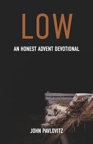 Stock image for Low: An Honest Advent Devotional for sale by Reliant Bookstore