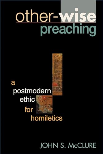 Stock image for Other-Wise Preaching : A Postmodern Ethic for Homiletics for sale by Better World Books