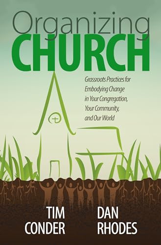 Beispielbild fr Organizing Church: Grassroots Practices for Embodying Change in Your Congregation, Your Community, and Our World zum Verkauf von Open Books