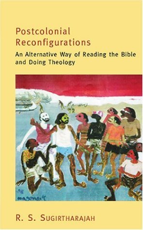 Stock image for Postcolonial Reconfigurations : An Alternative Way of Reading the Bible and Doing Theology for sale by Better World Books