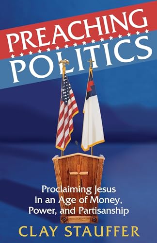 Beispielbild fr Preaching Politics: Proclaiming Jesus in an Age of Money, Power, and Partisanship zum Verkauf von BooksRun