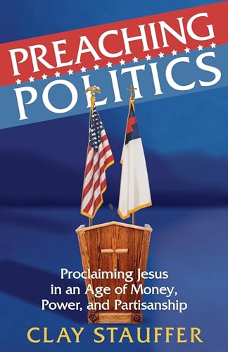 9780827231344: Preaching Politics: Proclaiming Jesus in an Age of Money, Power, and Partisanship