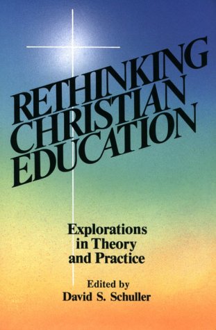 Beispielbild fr Rethinking Christian Education: Explorations in Theory and Practice zum Verkauf von Books of the Smoky Mountains