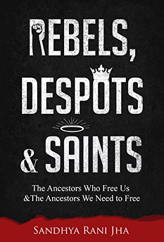 Stock image for Rebels, Despots, and Saints: The Ancestors Who Free Us and The Ancestors We Need to Free for sale by BooksRun