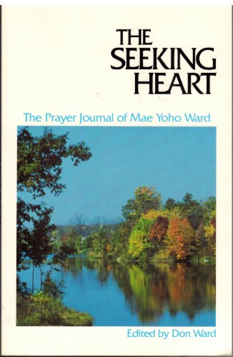 Beispielbild fr The Seeking Heart: The Prayer Journal of Mae Yoho Ward zum Verkauf von Wonder Book