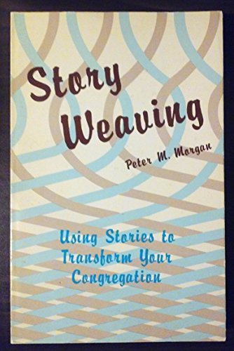 Imagen de archivo de Story Weaving: Using Stories to Transform Your Congregation a la venta por boyerbooks