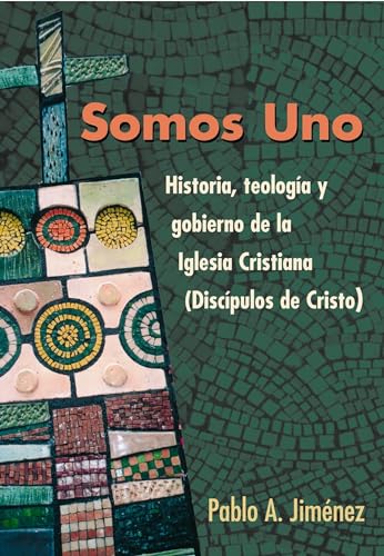 Somos Uno: Historia, Teologia y Gobierno de la Iglesia Cristiana (Discipulos de Cristo) (Spanish Edition) (9780827234628) by Pablo A. Jimenez