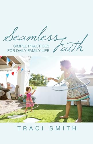 Beispielbild fr Seamless Faith : Simple Practices for Daily Family Life zum Verkauf von Better World Books