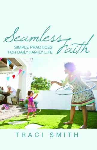 Imagen de archivo de Seamless Faith : Simple Practices for Daily Family Life a la venta por Better World Books