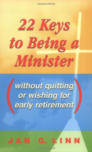 Imagen de archivo de 22 Keys to Being a Minister: Without Quitting or Wishing for Early Retirement a la venta por ThriftBooks-Dallas