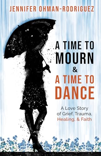 Stock image for A Time to Mourn and a Time to Dance: A Love Story of Grief, Trauma, Healing, and Faith for sale by ZBK Books