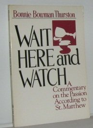 Stock image for Wait Here and Watch: A Eucharistic Commentary on the Passion According to St. Matthew Thurston, Bonnie Bowman for sale by Ocean Books