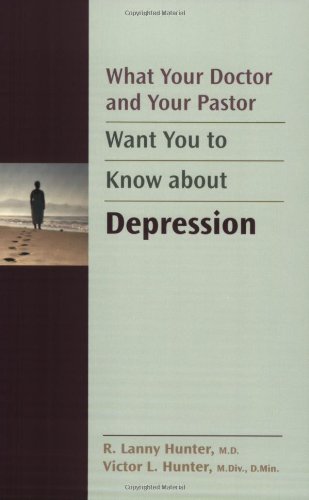 Beispielbild fr What Your Doctor and Your Pastor Want You to Know about Depression zum Verkauf von Better World Books