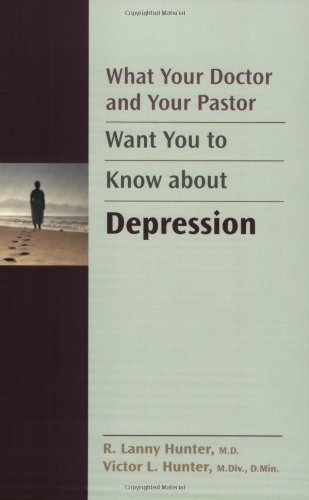 Imagen de archivo de What Your Doctor and Your Pastor Want You to Know about Depression a la venta por Better World Books