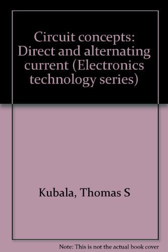 Circuit concepts: Direct and alternating current (Electronics technology series) (9780827311695) by Thomas Kubala