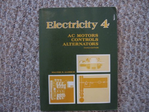 Stock image for Electricity Four: Ac Motors, Controls, Alternators for sale by ThriftBooks-Atlanta