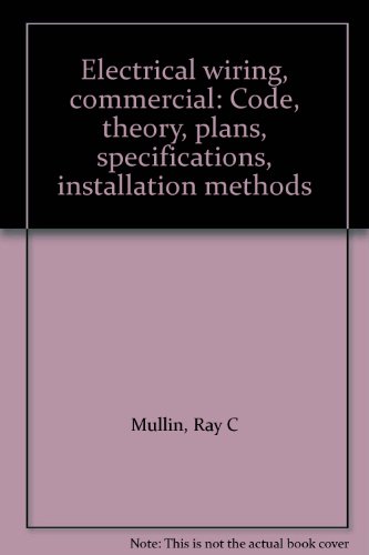 Electrical wiring, commercial: Code, theory, plans, specifications, installation methods (9780827314122) by Mullin, Ray C