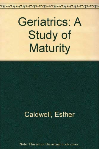 Geriatrics: A study of maturity (9780827325142) by Caldwell, Esther