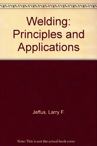 Welding: Principles and Applications - Jeffus, L. & Johnson, H. V.
