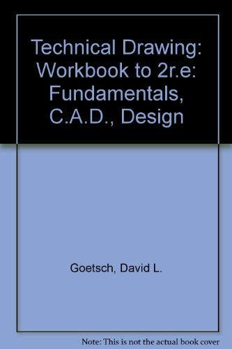 Technical Drawing: Workbook to 2r.e: Fundamentals, C.A.D., Design (9780827332829) by Goetsch, David L.