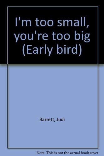 I'm too small, you're too big (Early bird) (9780827344853) by Barrett, Judi