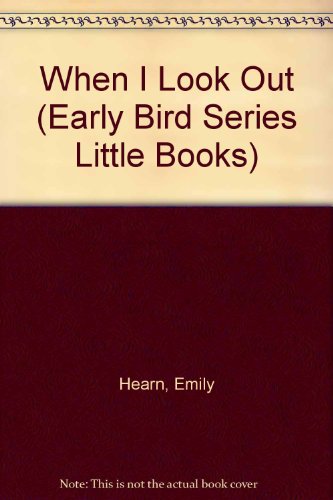 When I Look Out (Early Bird Series Little Books) (9780827344891) by Hearn, Emily