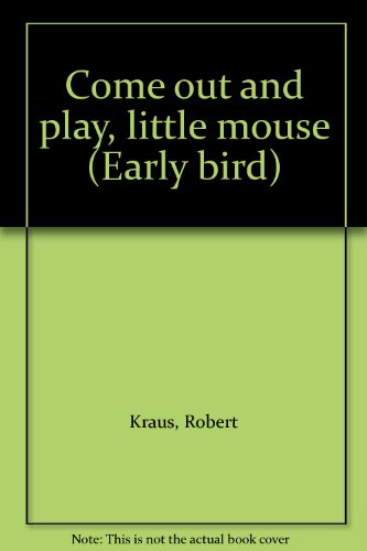 9780827345041: Come Out and Play, Little Mouse (Early Bird) [Hardcover] by Kraus, Robert