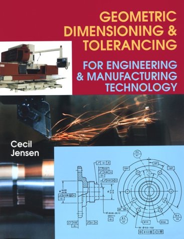 Geometric Dimensioning and Tolerancing for Engineering & Manufacturing Technology - Jensen, Cecil H.