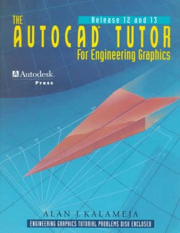 The AutoCAD Tutor for Engineering Graphics, Release 12 & 13 (9780827359147) by Kalameja, Alan J.