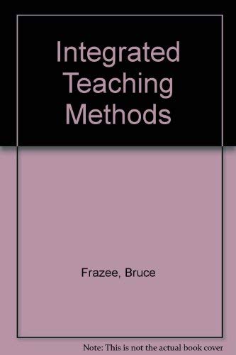 Beispielbild fr Integrated Teaching Methods : Theory, Classroom Applications and Field Based Connections zum Verkauf von Better World Books: West