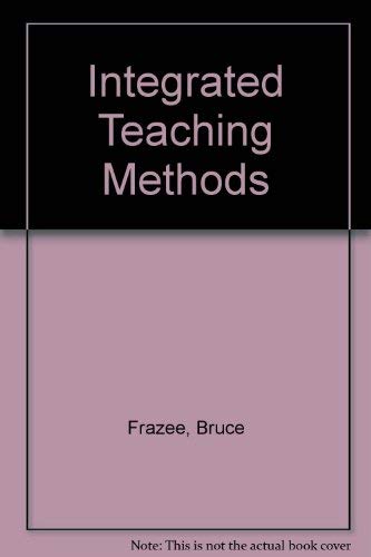 Stock image for Integrated Teaching Methods : Theory, Classroom Applications and Field Based Connections for sale by Better World Books: West