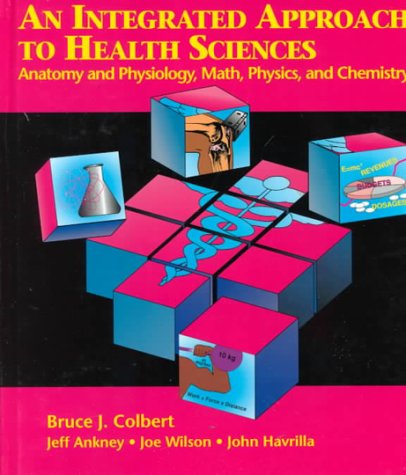 Stock image for An Integrated Approach To Health Sciences: Anatomy & Physiology, Math, Physics, & Chemistry ; 9780827360822 ; 0827360827 for sale by APlus Textbooks