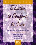 Imagen de archivo de To Listen, to Comfort, to Care: Reflections on Death and Dying (Real Nursing) a la venta por BookHolders