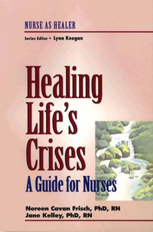 Imagen de archivo de Healing Life's Crises : A Guide for Nurses a la venta por Better World Books