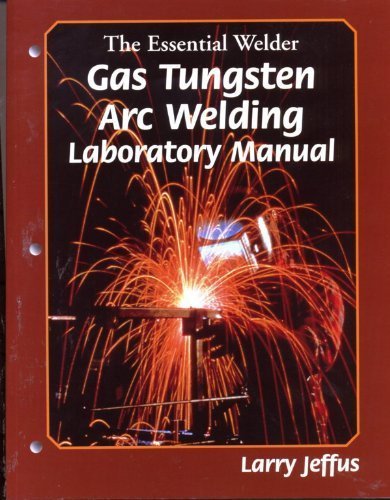 9780827376151: The Essential Welder: Gas Tungsten Metal Arc Welding Lab Manual