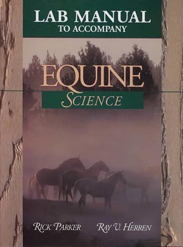 Lab Manual to Accompany Equine Science (9780827380974) by Parker, Ph.D. Rick; Herren, Ray V; Parker, Rick; Herren, Ray
