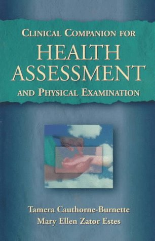 Clinical Companion for Health Assessment and Physical Examination (9780827382435) by Cauthorne-Burnette, Tamera; Estes, Mary Ellen Zator