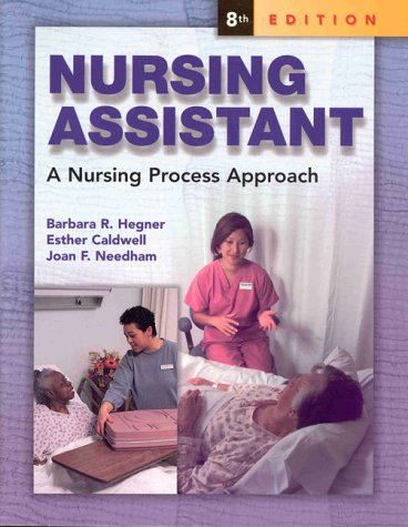 Nursing Assistant: A Nursing Process Approach (SC) (9780827390584) by Hegner, Barbara; Caldwell, Esther; Needham, Joan Fritsch