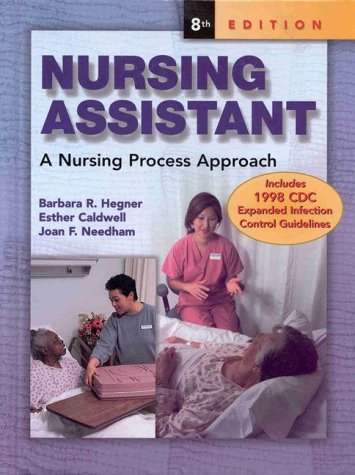 Nursing Assistant: A Nursing Process Approach (HC) (9780827390638) by Hegner, Barbara; Caldwell, Esther; Needham, Joan Fritsch