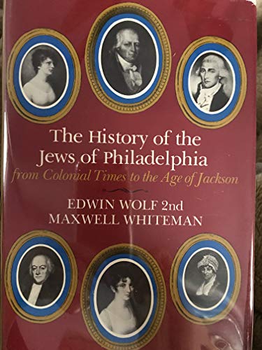 History of the Jews of Philadelphia: From Colonial Times to the Age of Jackson (9780827600751) by Wolf, Edwin; Whiteman, Maxwell