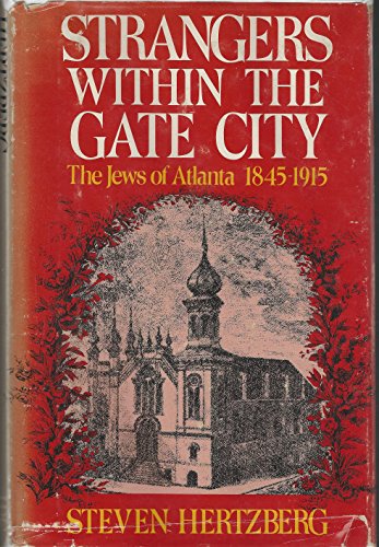 Strangers Within the Gate City: The Jews of Atlanta 1845-1915.