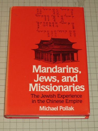 Imagen de archivo de Mandarins, Jews, and missionaries: The Jewish experience in the Chinese Empire a la venta por HPB-Movies