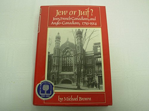 Jew or Juif?: Jews, French Canadians, and Anglo-Canadians, 1759-1914/Bk No 661 (9780827602717) by Brown, Michael