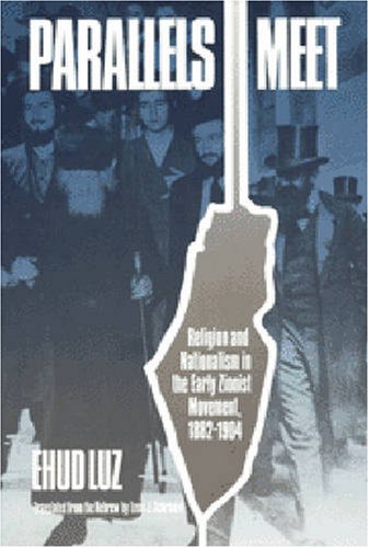 Stock image for Parallels Meet : Religion and Nationalism in the Early Zionist Movement 1882-1904 for sale by Better World Books