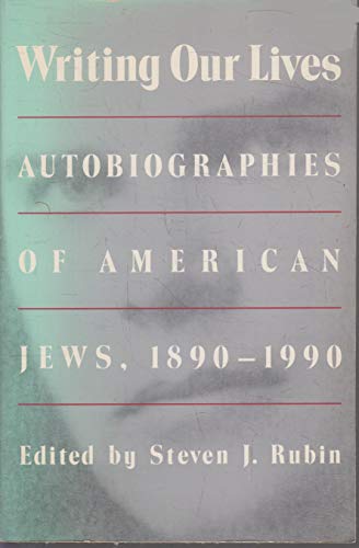 Writing Our Lives: Autobiographies of American Jews, 1890-1990